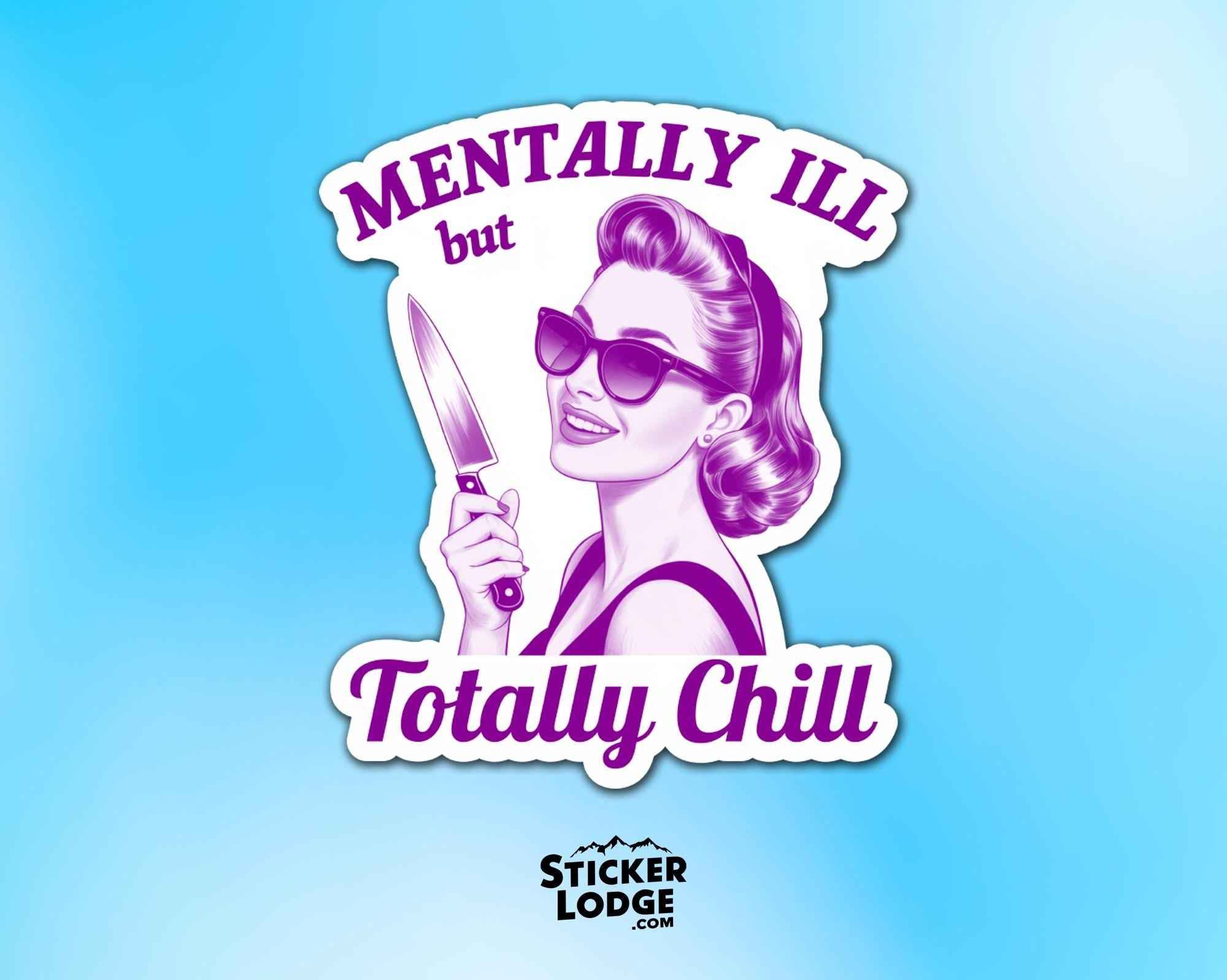 Mentally Ill but Totally Chill Vinyl Sticker